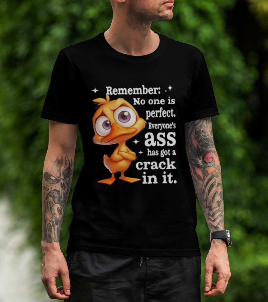 Remember No One Is Perfect Funny Duck Everyone's Ass Has Got A Crack In It T-Shirt