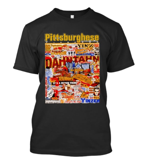 Pittsburghese Yinzer Slang Dahn Tahn Burgh Terrible Tahl Iggles Norside Steelers Jagger Bush Perogies N'at T-Shirt