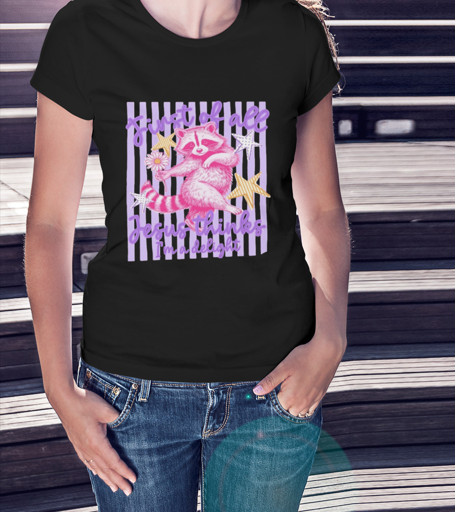 First Of All Jesus Thinks I'm A Delight Raccoon With Daisy And Stars T-Shirt