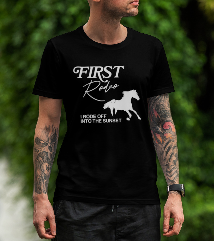 First Rodeo I Rode Off Into The Sunset Horse Riding Adventure T-Shirt