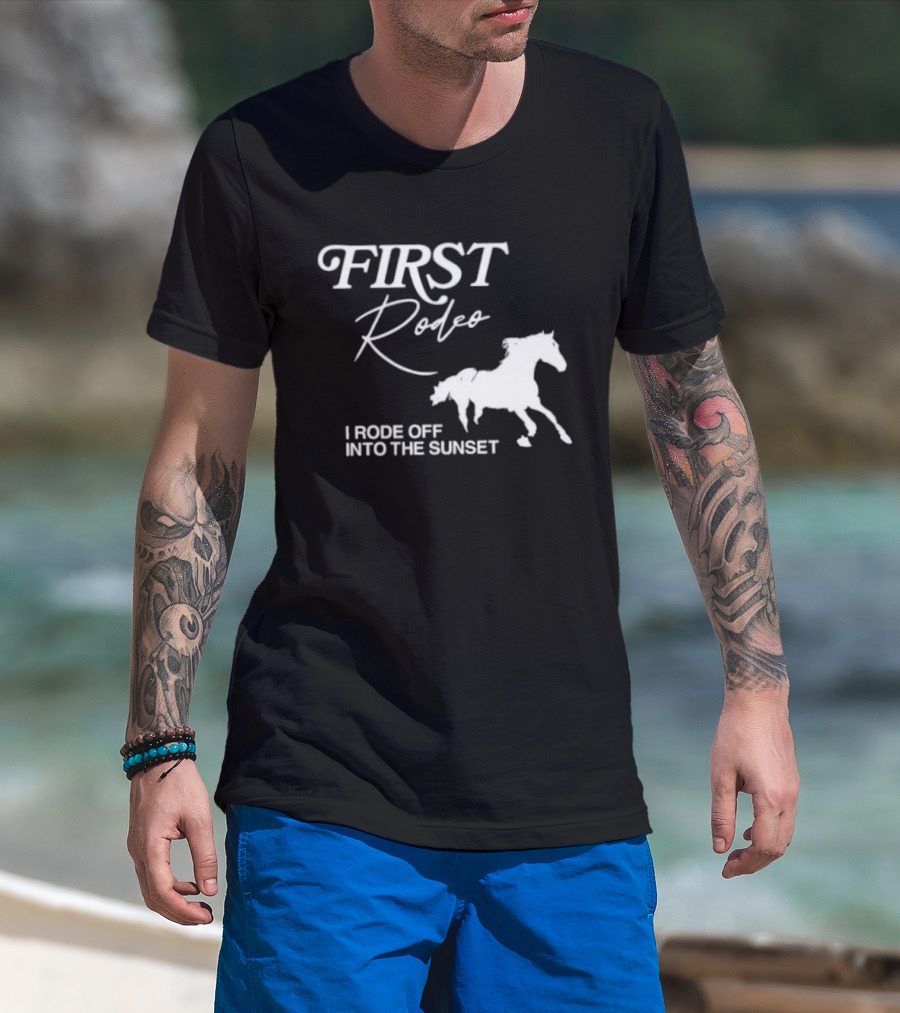 First Rodeo I Rode Off Into The Sunset Horse Riding Adventure T-Shirt