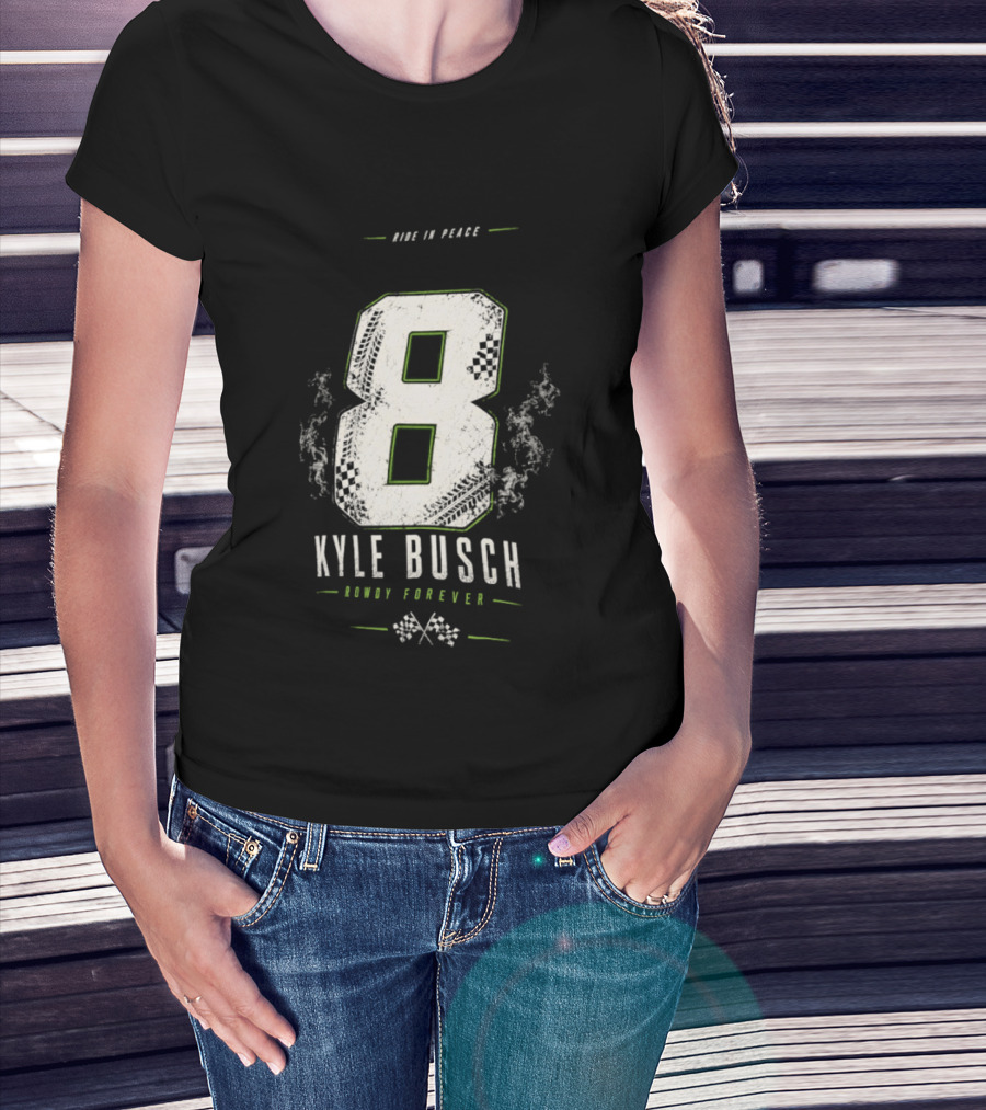 Kyle Busch 8 Rowdy Forever Ride In Peace T-Shirt