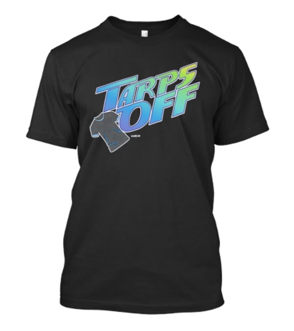Tarps Off Tampa Bay Rays Baseball Baseball Fan Merchandise T-Shirt