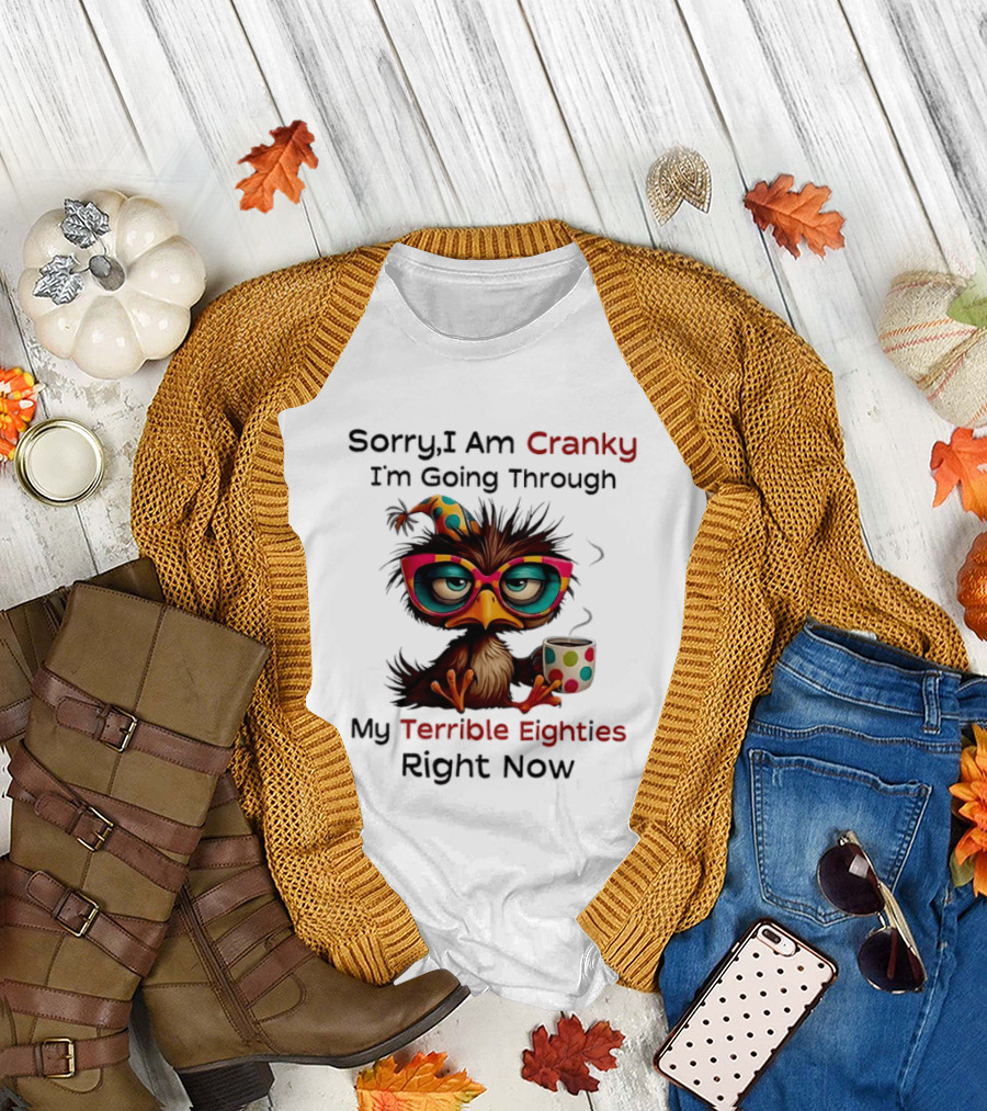 Sorry I Am Cranky Bird Drinking Coffee Going Through My Terrible Eighties Right Now T-Shirt