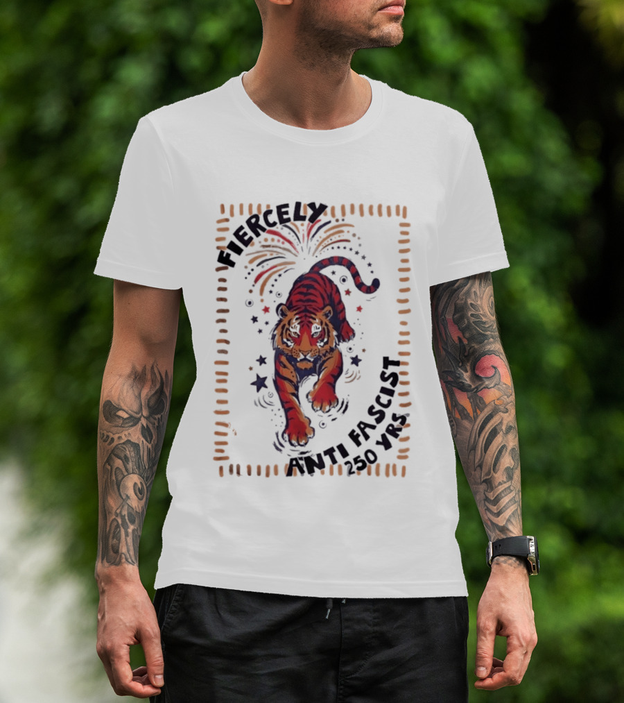 Fiercely Tiger Anti Fascist 250 Yrs T-Shirt