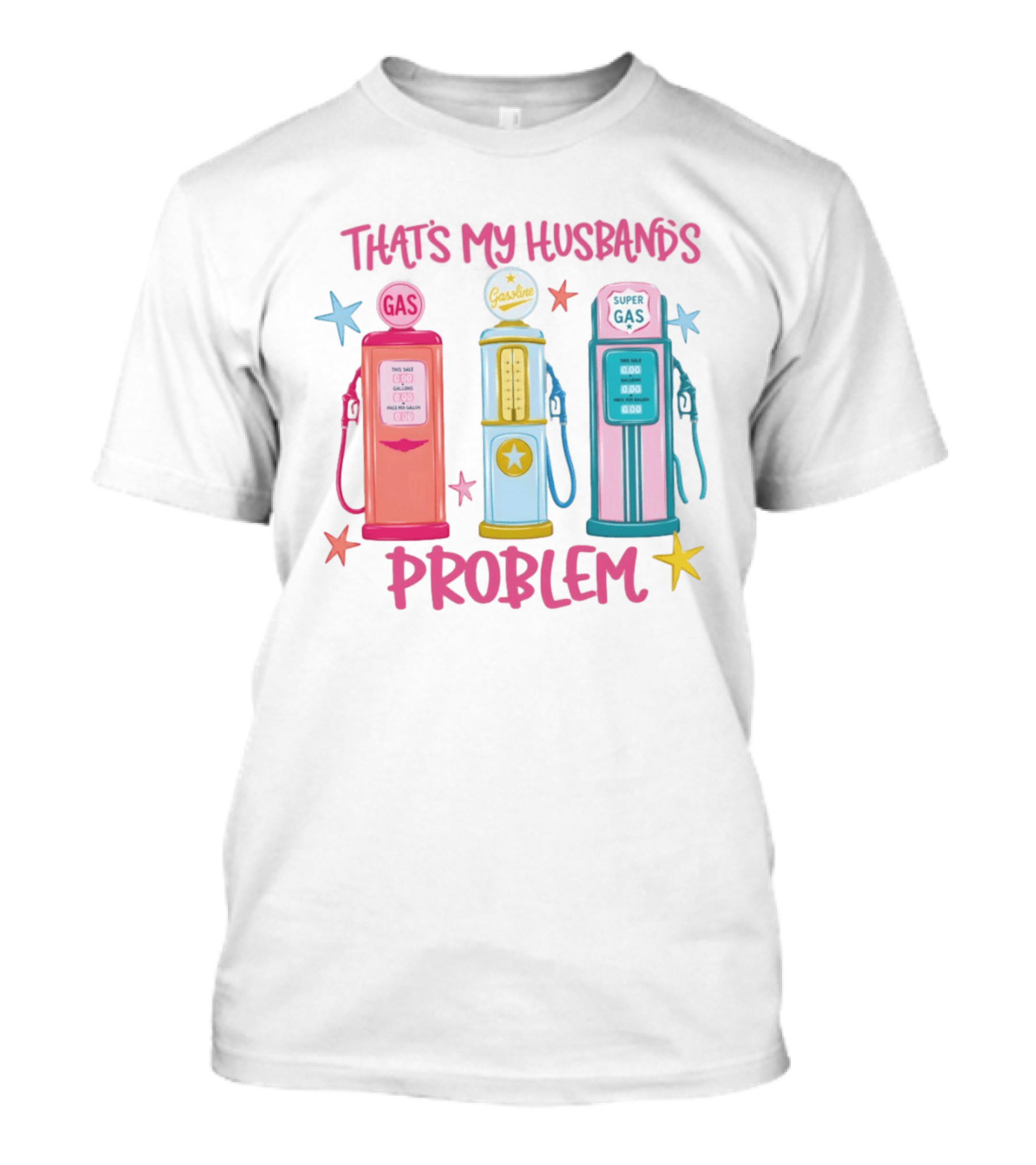 Gasoline Pumps That's My Husband's Problem Super Gas T-Shirt