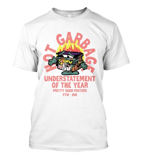 Hot Garbage Understatement Of The Year Pretty Good S FTW IND T-Shirt