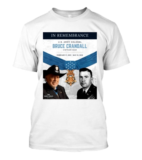 In Remembrance U.S. Army Colonel Bruce Crandall Vietnam War February 17 1933 May 31 2026 Medal Of Honor T-Shirt