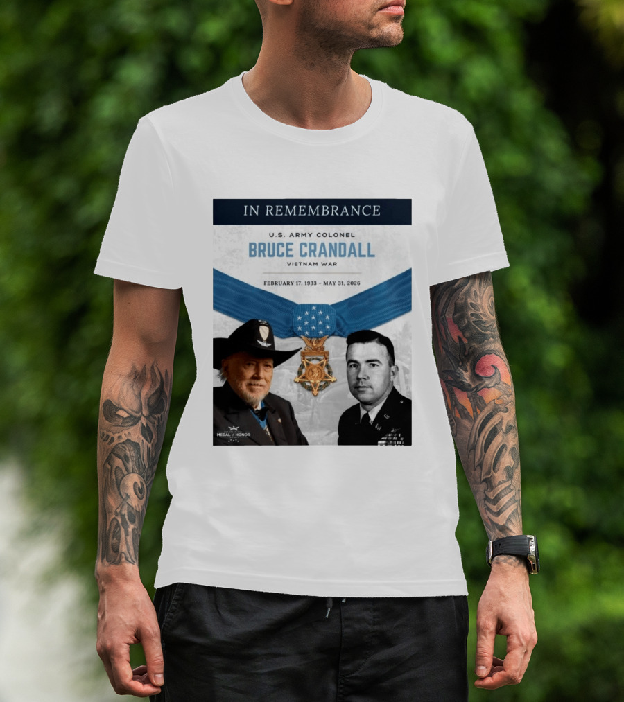 In Remembrance U.S. Army Colonel Bruce Crandall Vietnam War February 17 1933 May 31 2026 Medal Of Honor T-Shirt