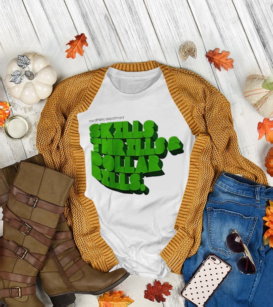 The Athletic Department Skills Thrills and Dollar Bills T-Shirt