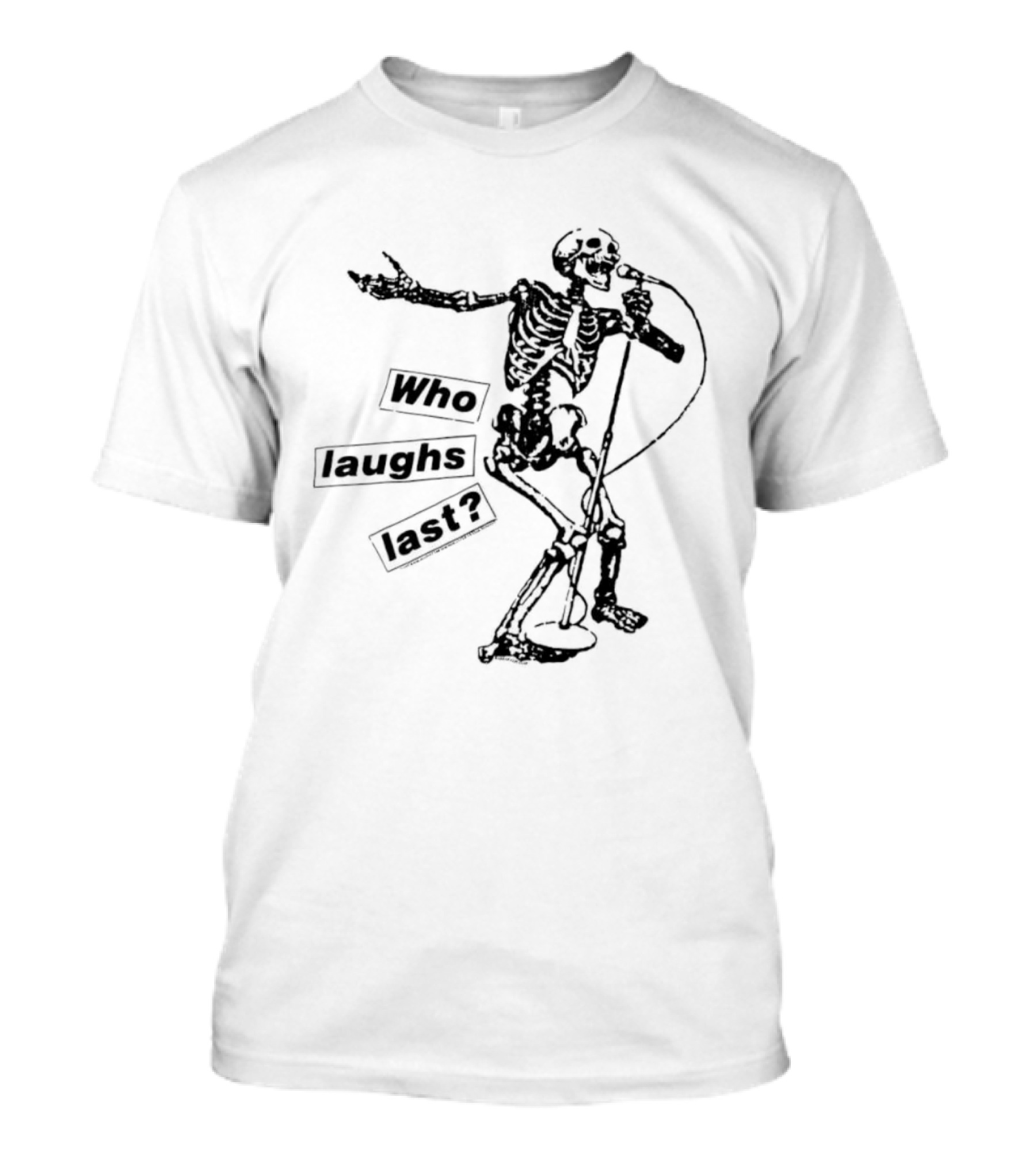 Who Laughs Last Skeleton Microphone T-Shirt