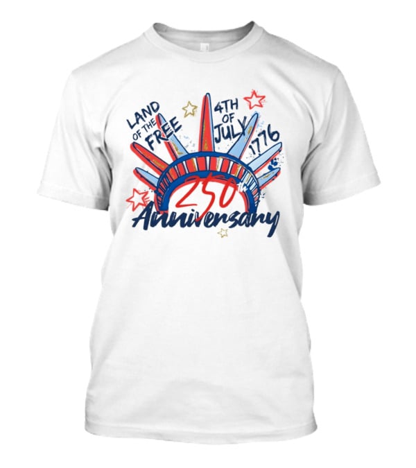 Land Of The Free Statue Of Liberty 4th Of July 1776 250th Anniversary Celebration T-Shirt
