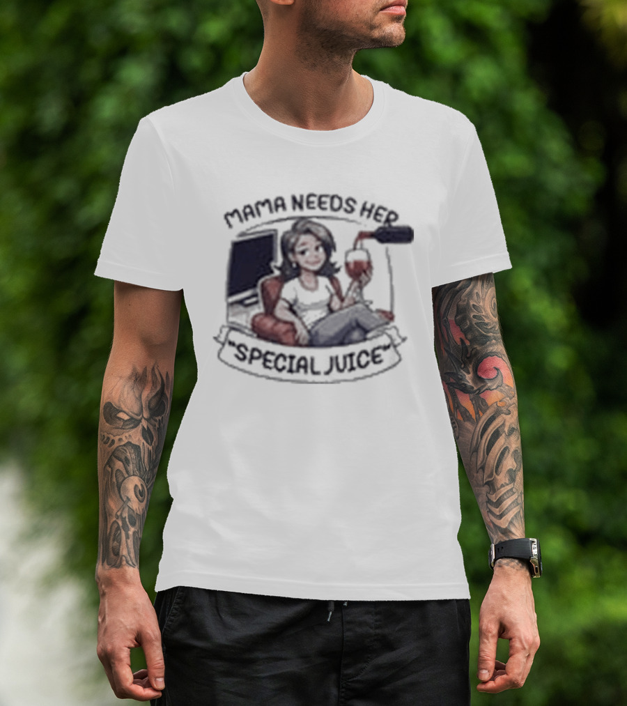 Mama Needs Her Special Juice Wine Lover Funny Mom T-Shirt