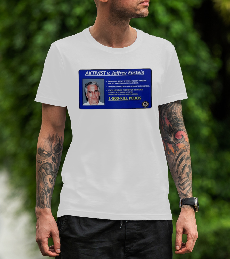 AKTIVIST V. Jeffrey Epstein 1 800 KILL PEDOS Style Text Activism Message T-Shirt