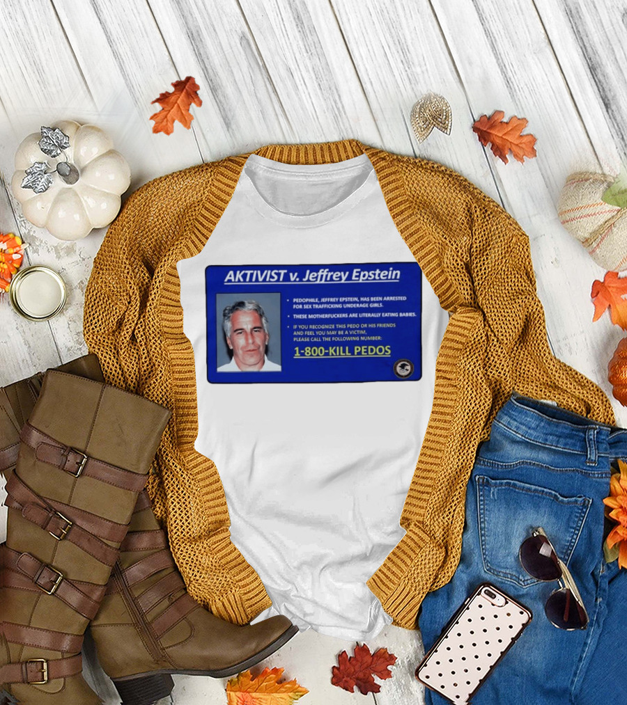 AKTIVIST v. Jeffrey Epstein 1 800 KILL PEDOS Style Text Activism Message T-Shirt
