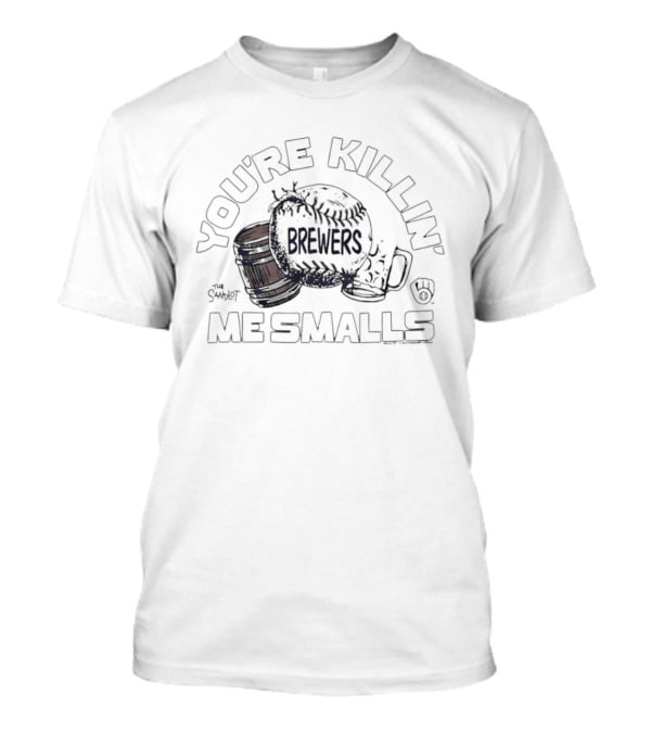 You're Killin' Me Smalls Brewers Baseball Glove Helmet Cup T-Shirt