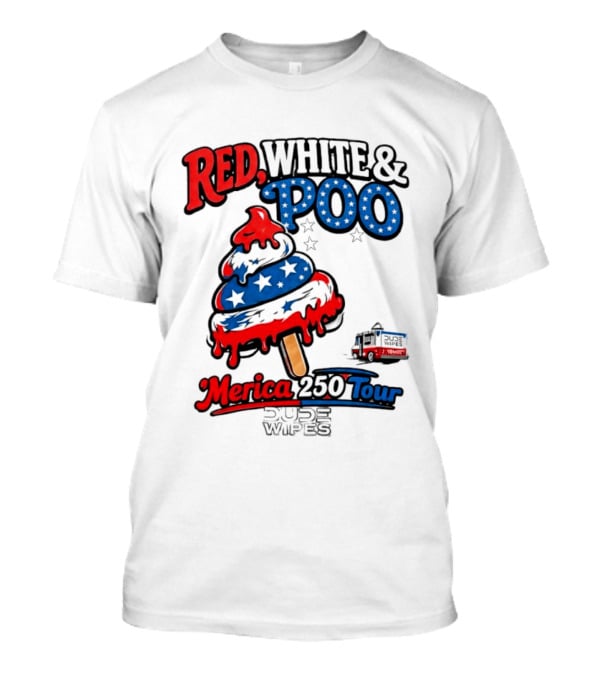 Red White And Poo Merica 250 Tour Dude Wipes T-Shirt
