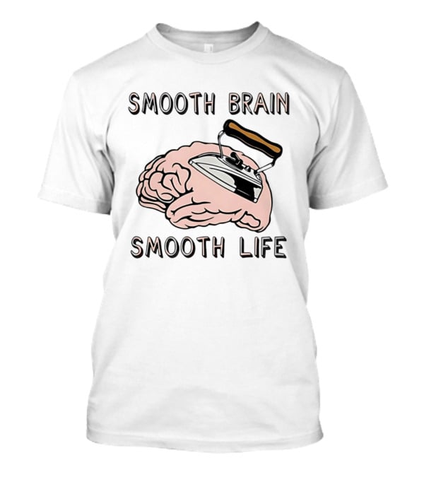Smooth Brain Smooth Life Ironing Visual Pun T-Shirt