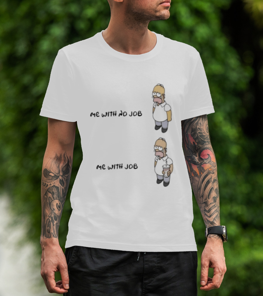 Homer Simpson Me With No Job Me With Job T-Shirt