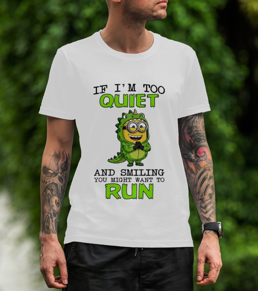 If I'm Too Quiet And Smiling You Might Want To Run Minion Dinosaur Costume Fun T-Shirt