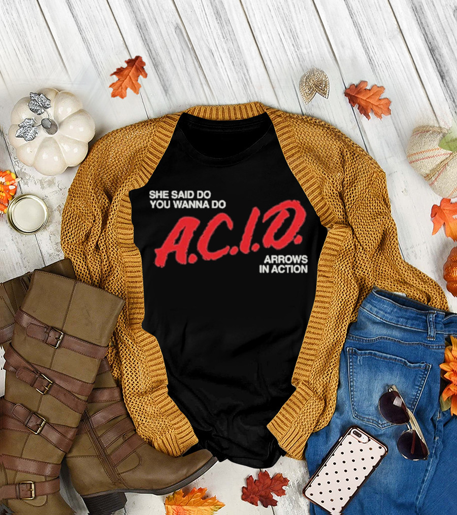 Arrows In Action She Said Do You Wanna Do A.C.I.D. Tour T-Shirt