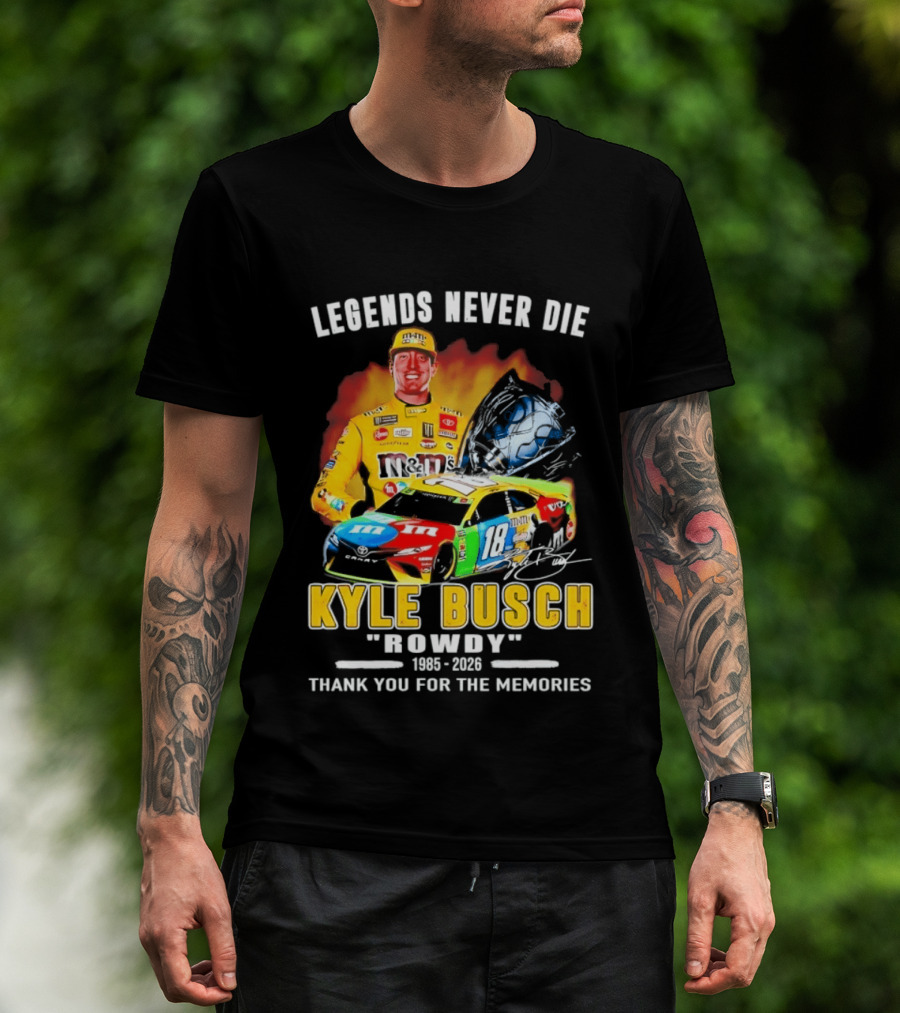 Legends Never Die Kyle Busch Rowdy 1985 2026 Thank You For The Memories Racing Car T-Shirt