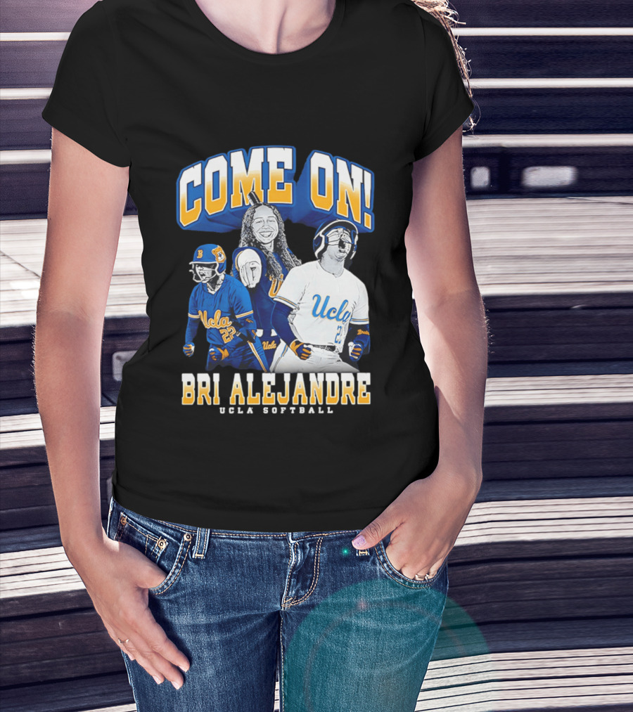 Come On Bri Alejandre UCLA Softball T-Shirt