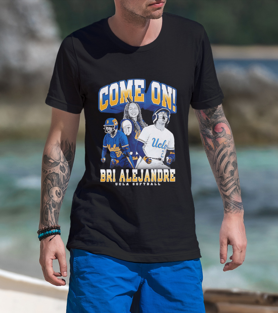 Come On Bri Alejandre UCLA Softball T-Shirt
