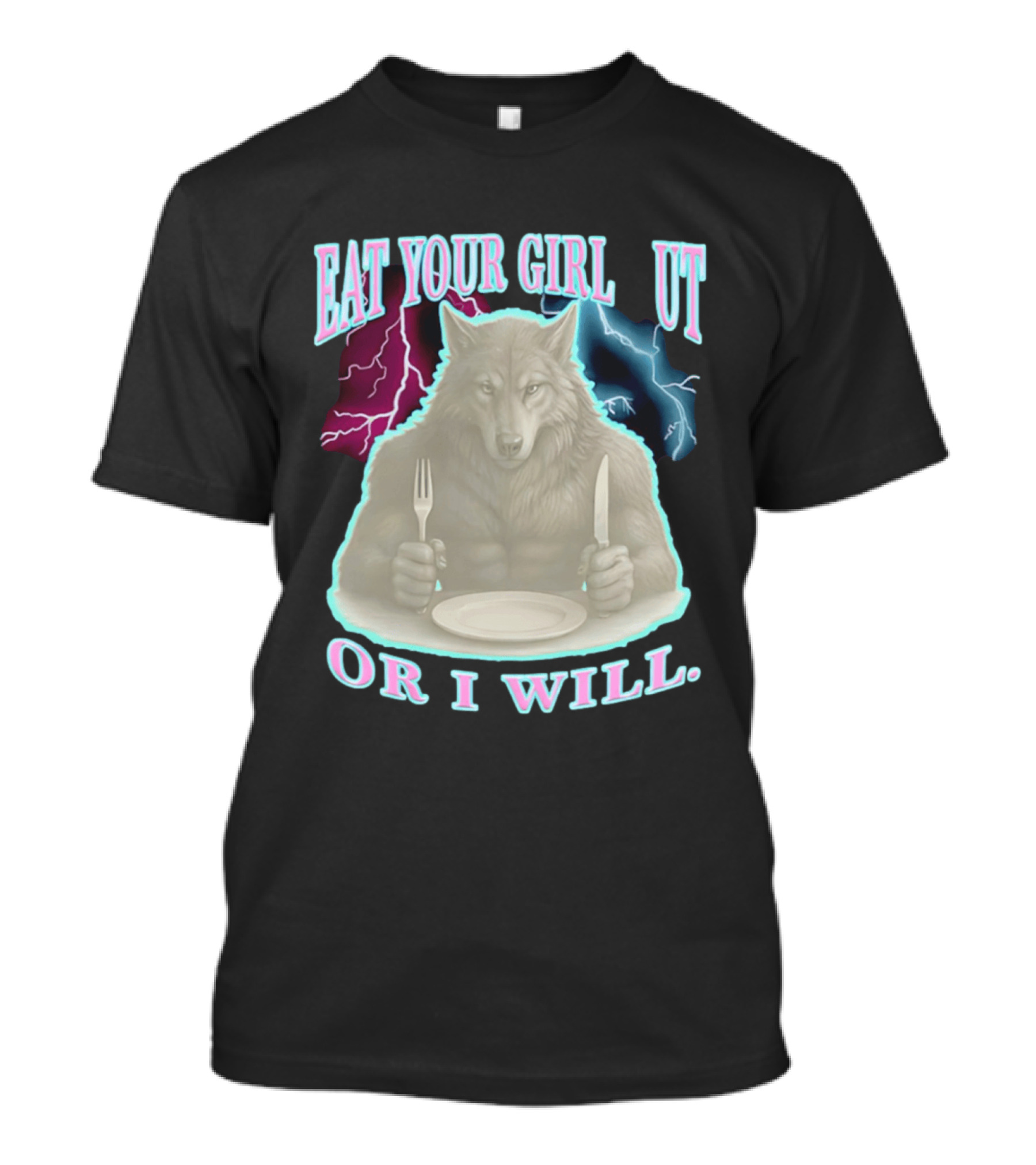 Eat Your Girl Out Or I Will Wolf Lightning T-Shirt