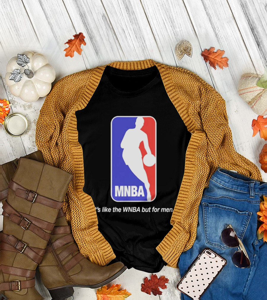 MNBA It's Like The WNBA But For Men Basketball T-Shirt