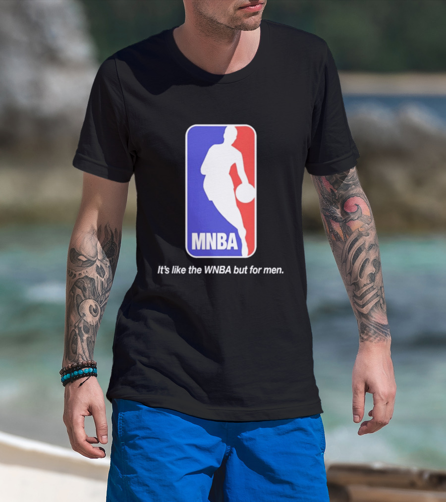 MNBA It's Like The WNBA But For Men Basketball T-Shirt