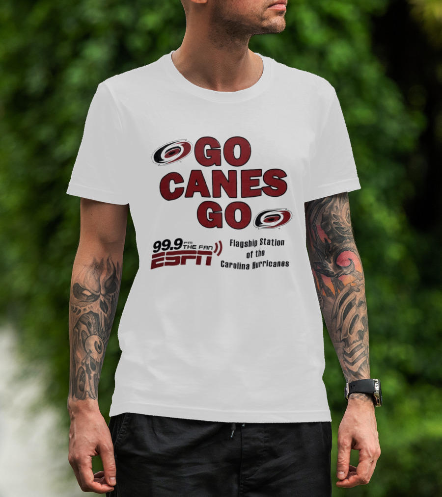 Go Canes Go 99.9 The Fan ESPN Flagship Station Of The Carolina Hurricanes T-Shirt