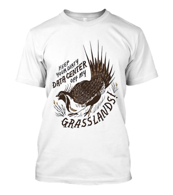 Keep Your Dirty Data Center Off My Grasslands Greater Sage Grouse T-Shirt