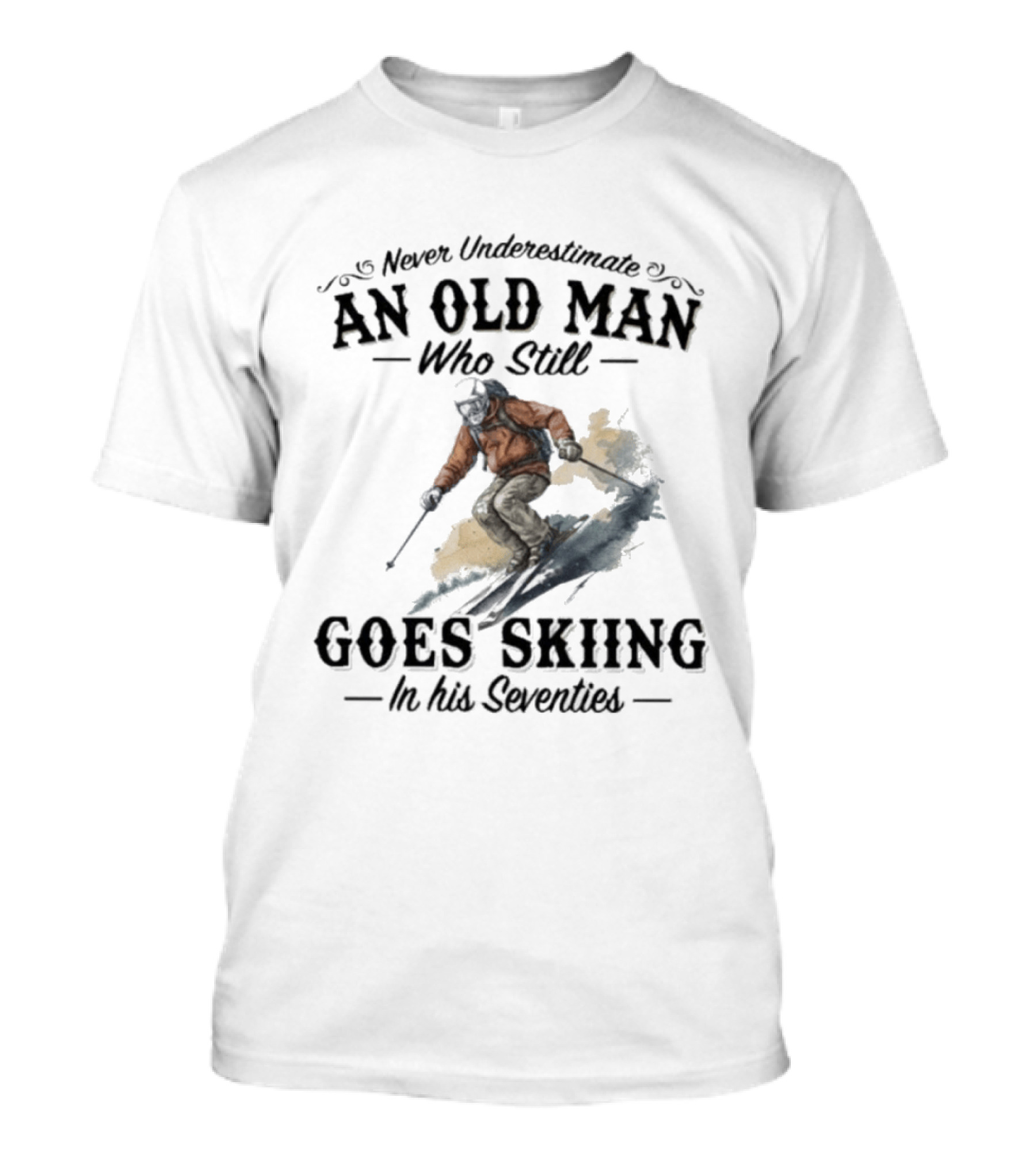 Never Underestimate An Old Man Who Still Goes Skiing In His Seventies T-Shirt