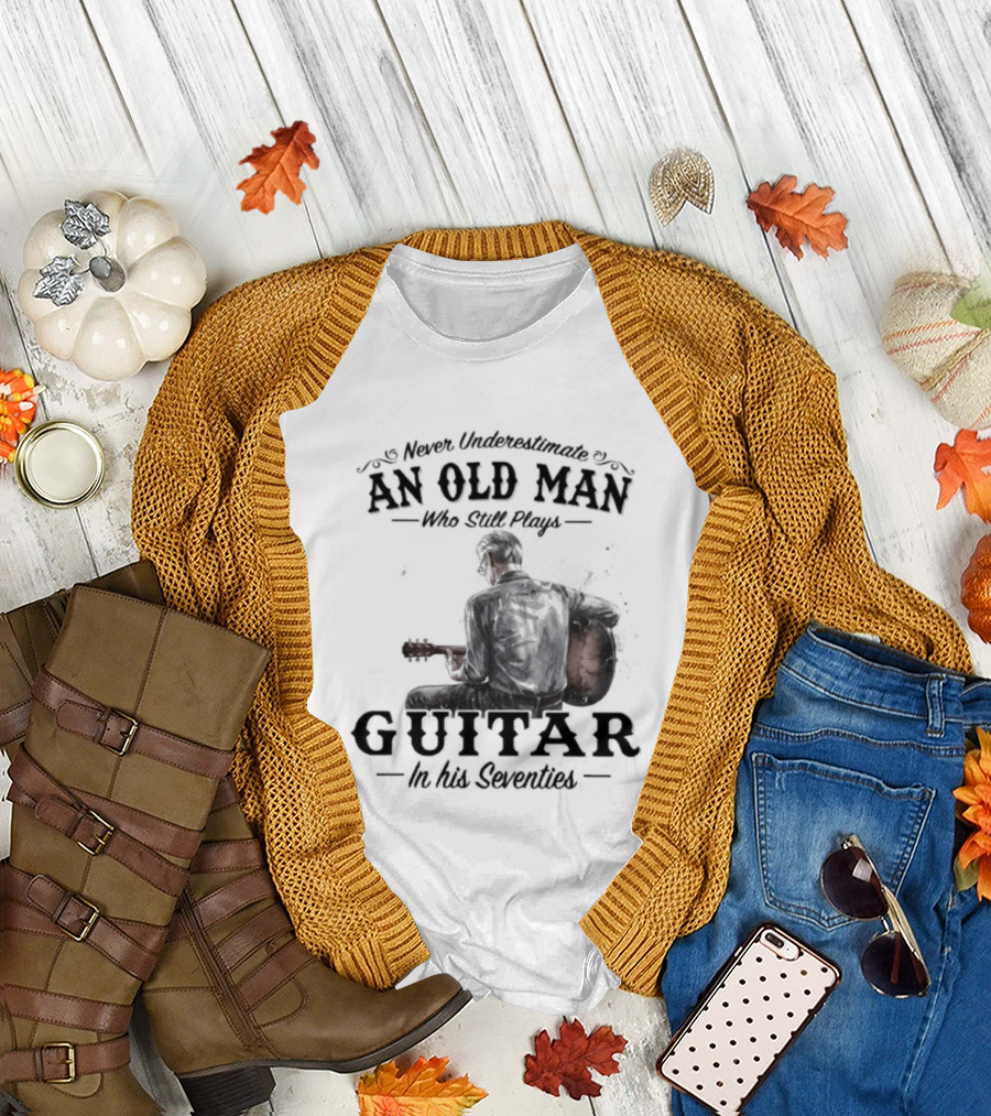 Never Underestimate an Old Man Playing Guitar in His Seventies T-Shirt