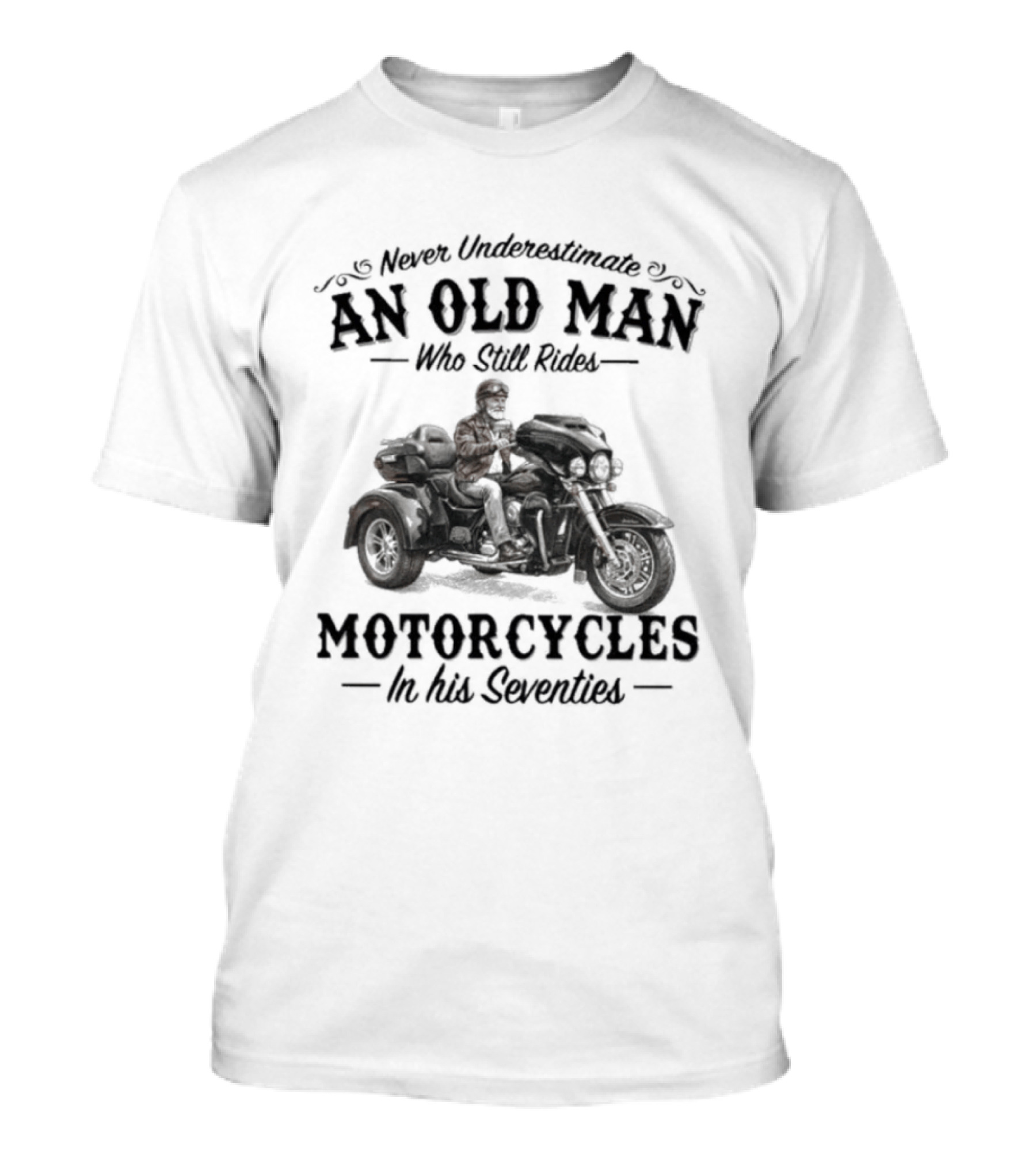 Never Underestimate An Old Man Who Still Rides Motorcycles In His Seventies T-Shirt