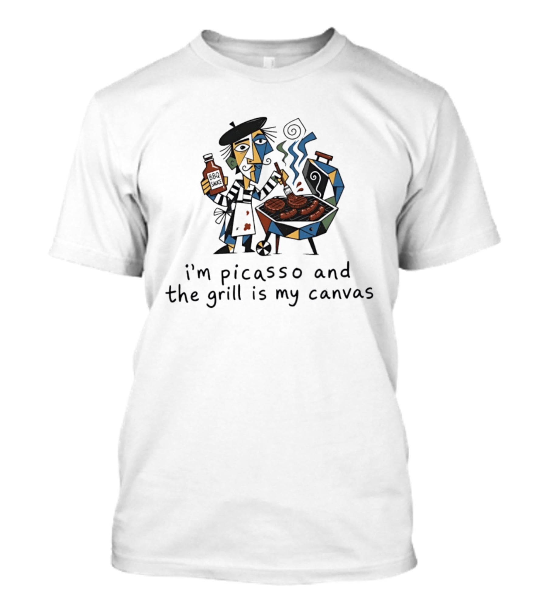 I'm Picasso And The Grill Is My BBQ Sauce T-Shirt