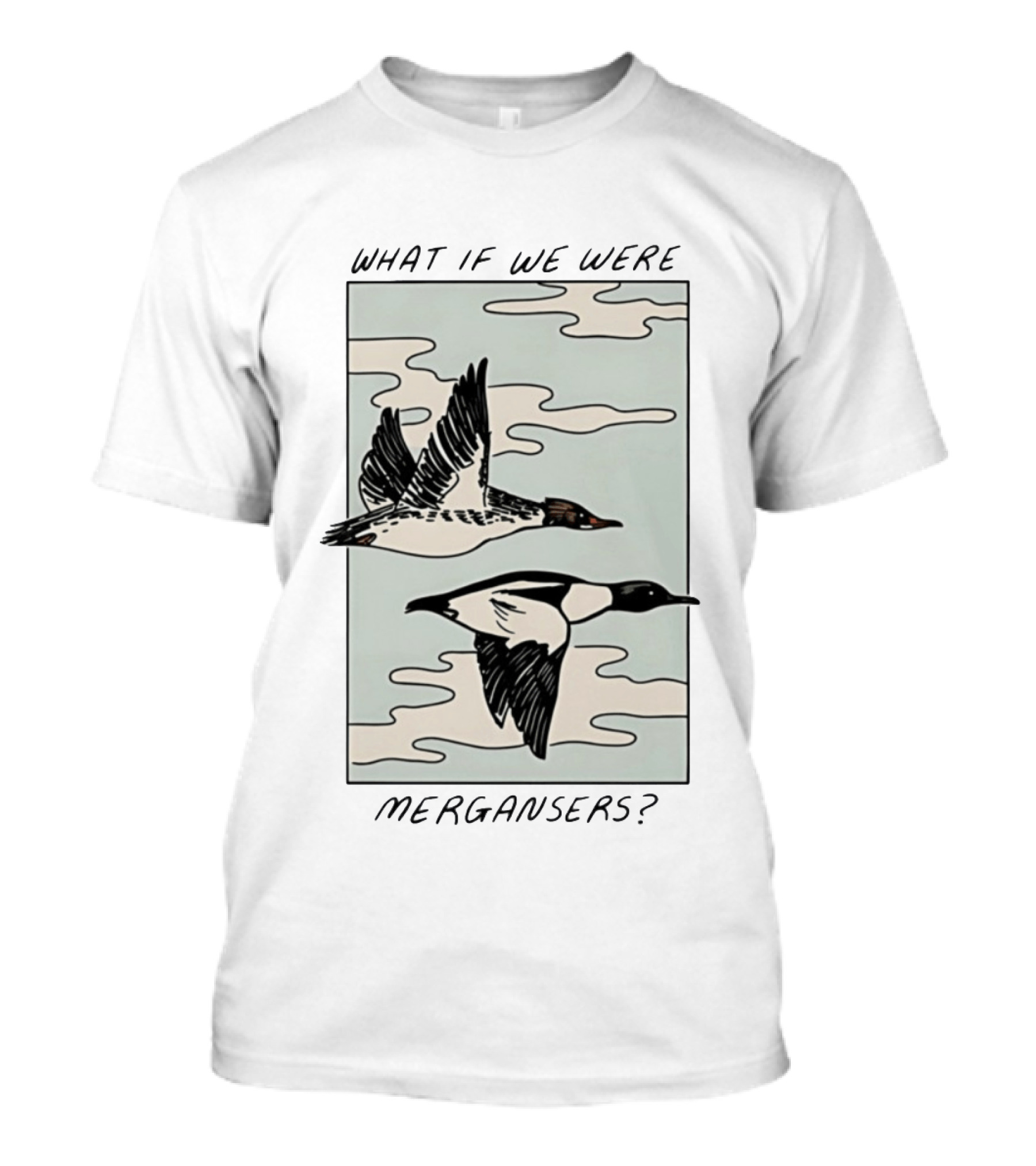 What If We Were Mergansers Bird Flying Nature Lovers T-Shirt