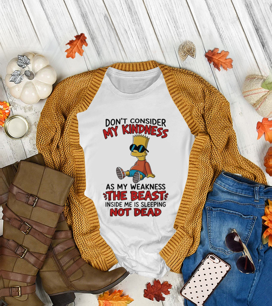 Bart Simpson Don't Consider My Kindness The Beast Inside Me Is Sleeping Not Dead T-Shirt