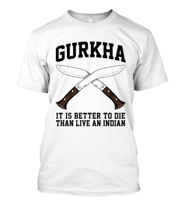 Gurkha It Is Better To Die Than Live An Indian With Crossed Knives T-Shirt