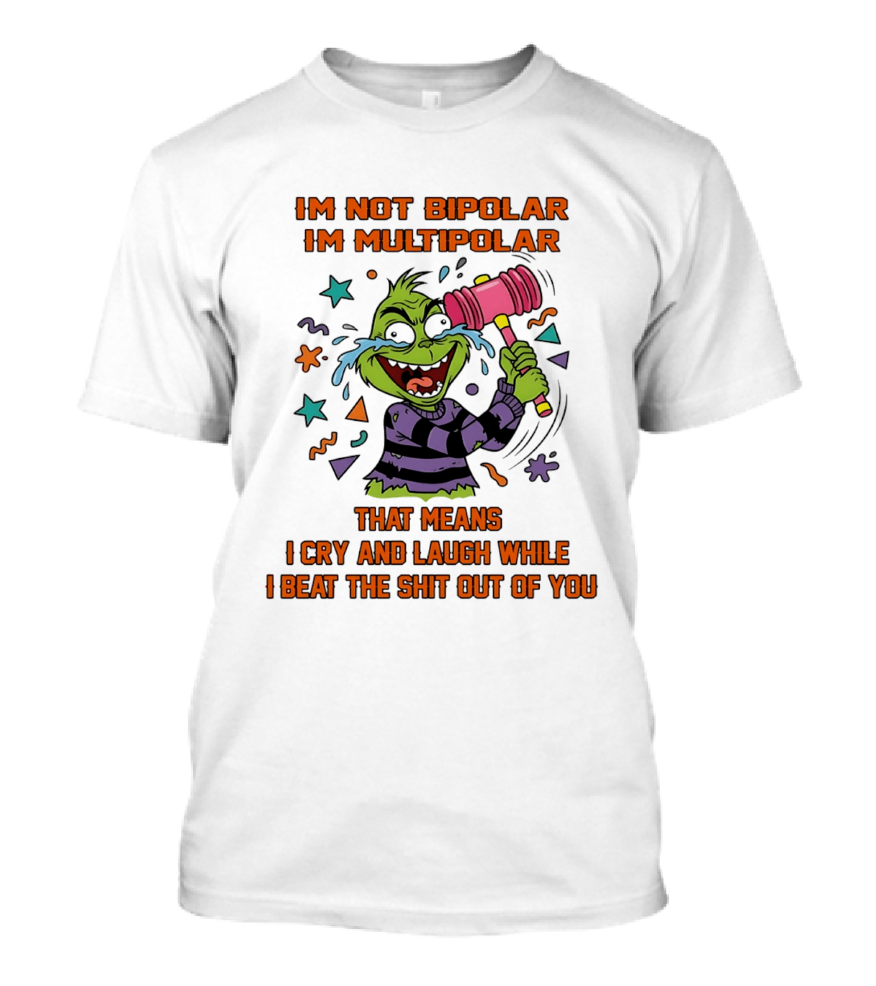 I'm Not Bipolar I'm Multipolar Grinch Cry And Laugh Beating T-Shirt