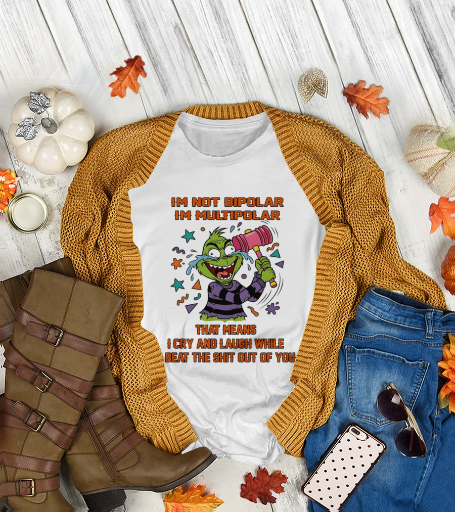 I'm Not Bipolar I'm Multipolar Grinch Cry and Laugh Beating T-Shirt
