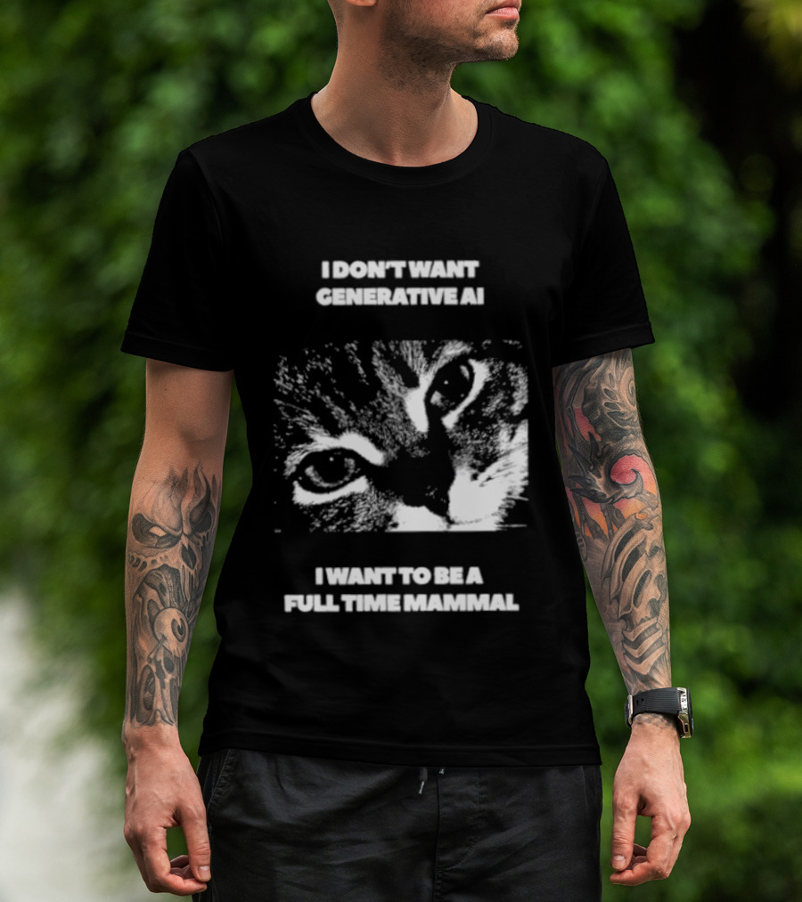 I Don't Want Generative AI I Want To Be A Full Time Mammal Cat Eyes T-Shirt