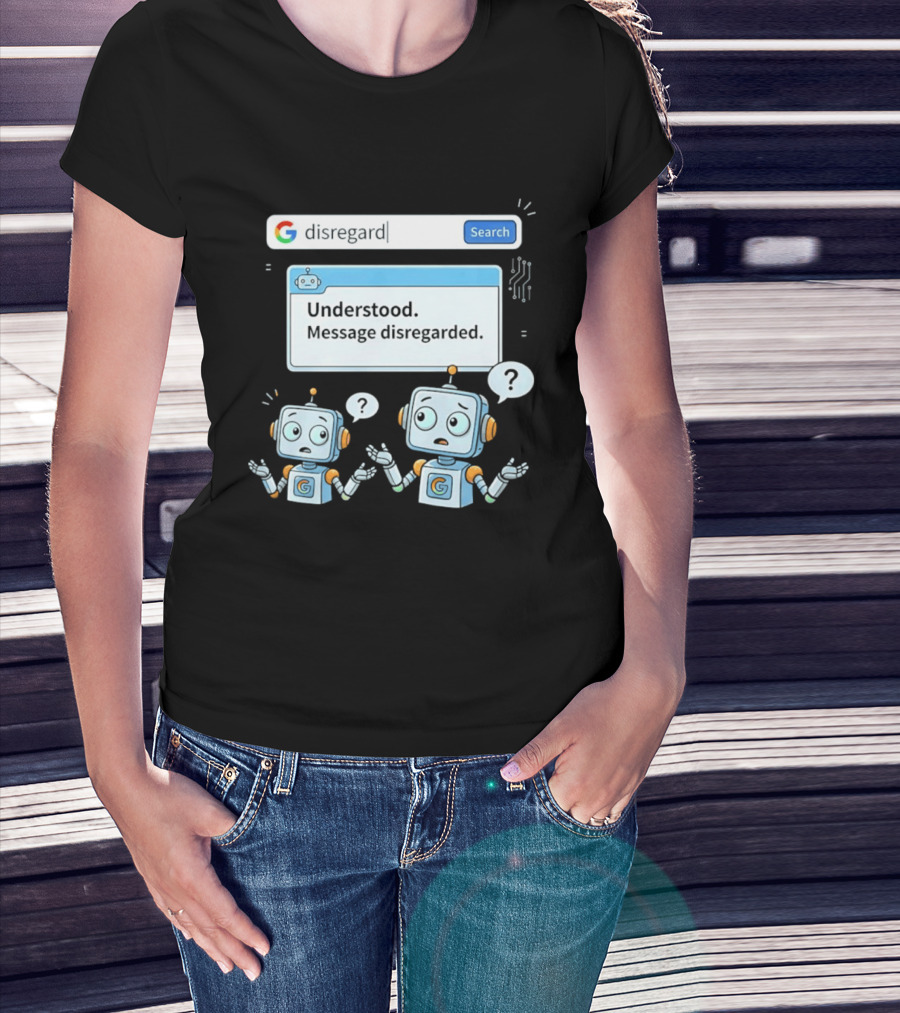 Google Disregard Search Understood Message Disregarded Robot Confusion T-Shirt
