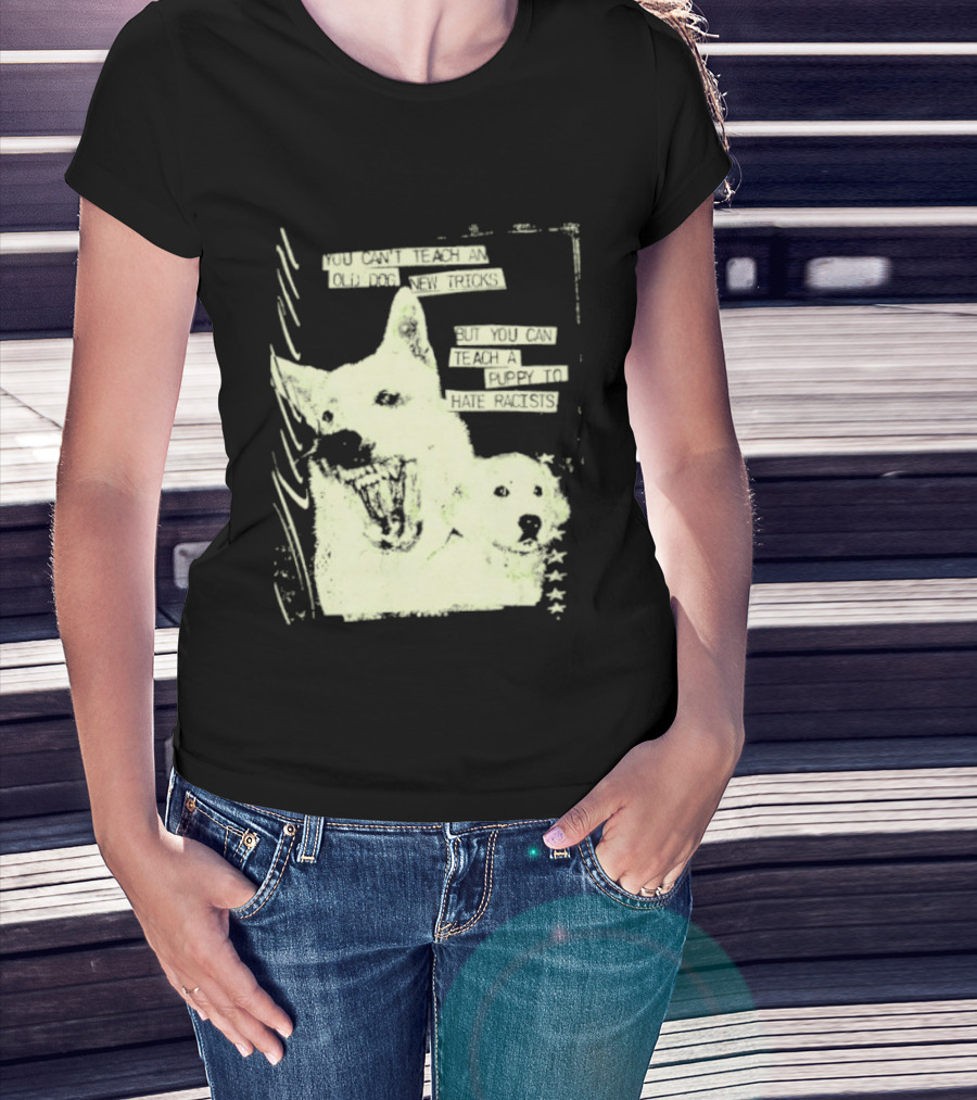 Old Dog New Tricks Puppy Hate Racists T-Shirt