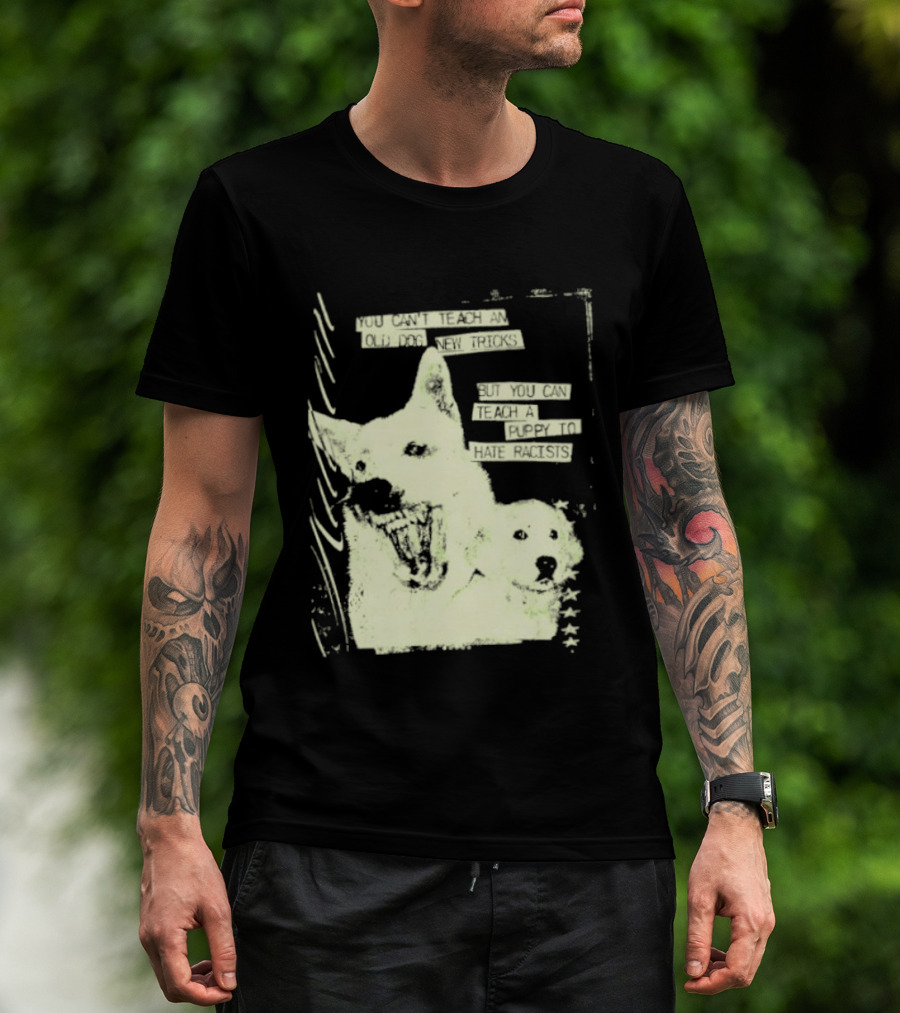 Old Dog New Tricks Puppy Hate Racists T-Shirt