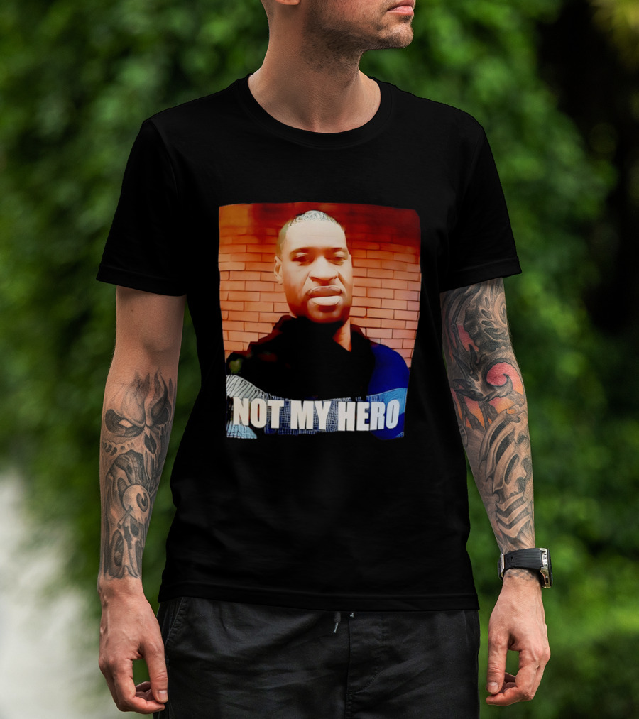 George Floyd Not My Hero T-Shirt