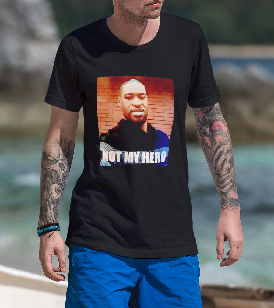 George Floyd Not My Hero T-Shirt