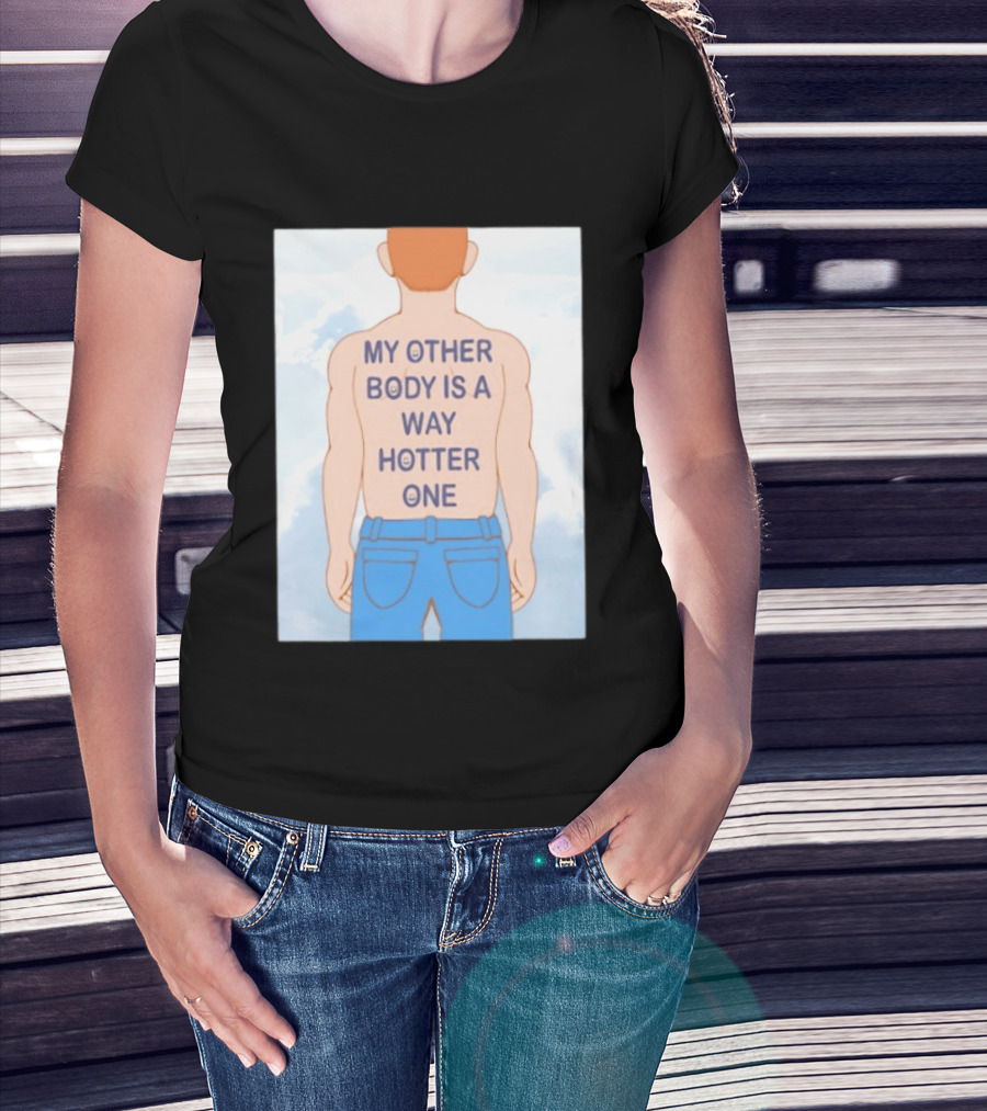 Human My Other Body Is A Way Hotter One Back Text Jeans T-Shirt