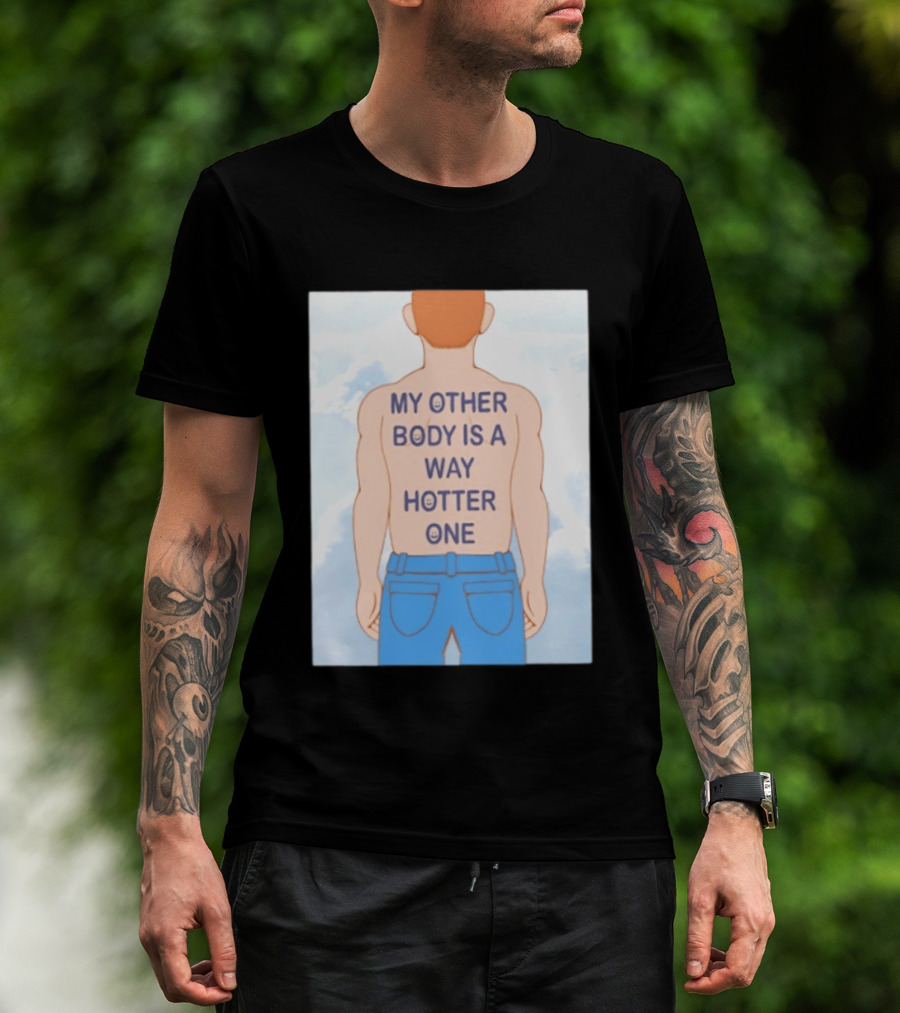 Human My Other Body Is A Way Hotter One Back Text Jeans T-Shirt